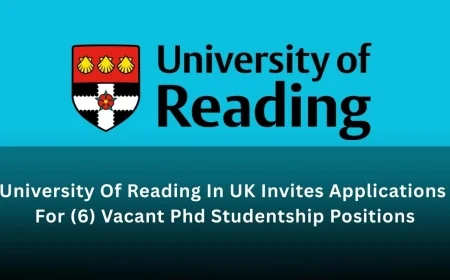 University Of Reading In UK Invites Applications For (6) Vacant Phd Studentship Positions
