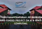 IISER Thiruvananthapuram JRF Recruitment 2026: ISRO-Funded Project on AI & Space Edge Computing