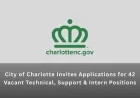 City of Charlotte Invites Applications for 42 Vacant Technical, Support & Intern Positions