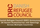 Danish Refugee Council (DRC) Announces 34 Vacant Humanitarian Job Openings Across Multiple Countries