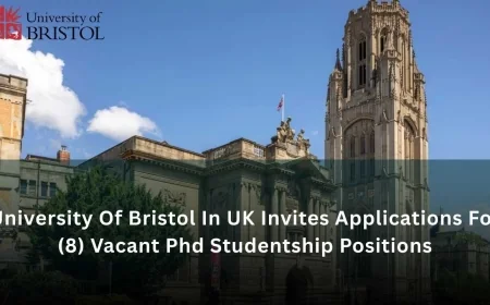 University Of Bristol In UK Invites Applications For (8) Vacant Phd Studentship Positions