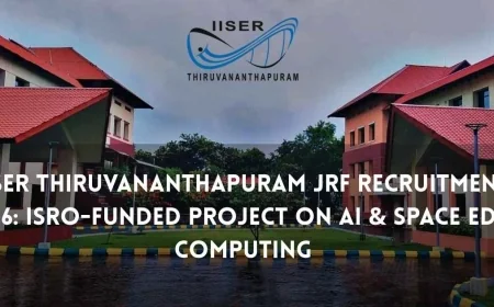 IISER Thiruvananthapuram JRF Recruitment 2026: ISRO-Funded Project on AI & Space Edge Computing