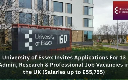 University of Essex Invites Applications For 13 Admin, Research & Professional Job Vacancies in the UK (Salaries up to £55,755)