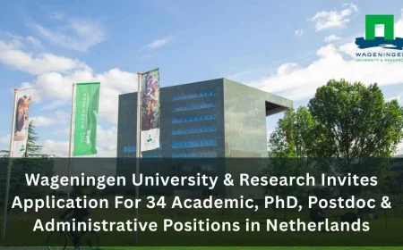 Wageningen University & Research Invites Application For 34 Academic, PhD, Postdoc & Administrative Positions in Netherlands