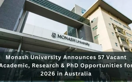 Monash University Announces 57 Vacant Academic, Research & PhD Opportunities for 2026 in Australia