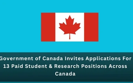 Government of Canada Invites Applications For 13 Paid Student & Research Positions Across Canada