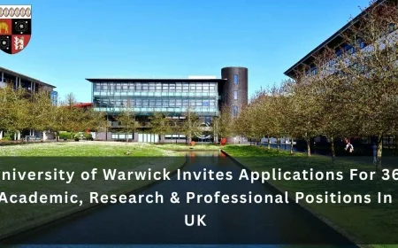 University of Warwick Invites Applications For 36 Academic, Research & Professional Positions In UK