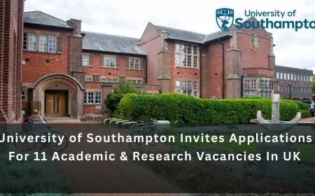 University of Southampton Invites Applications For 11 Academic & Research Vacancies In UK