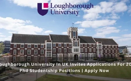 Loughborough University In UK Invites Applications For 20 Phd Studentship Positions | Apply Now