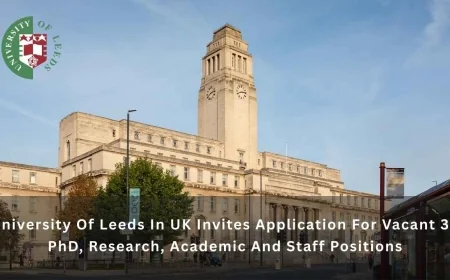 University Of Leeds In UK Invites Application For Vacant 30 PhD, Research, Academic And Staff Positions