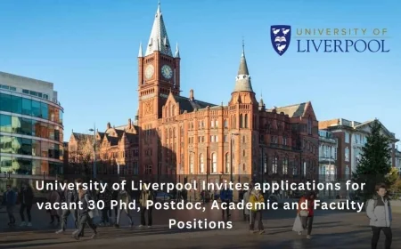 University of Liverpool Invites applications for vacant 30 Phd, Postdoc, Academic and Faculty Positions