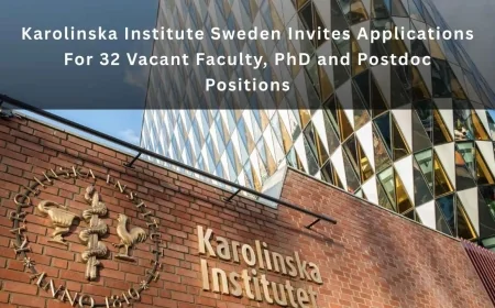 Karolinska Institute Sweden Invites Applications For 32 Vacant Faculty, PhD and Postdoc Positions