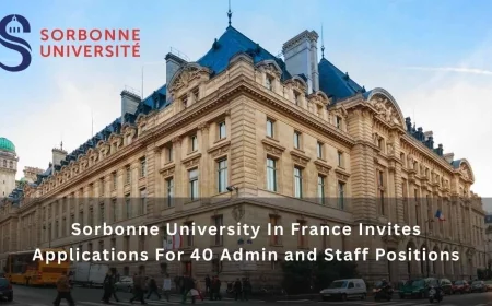 Sorbonne University In France Invites Applications For 40 Vacant Admin and Staff Positions