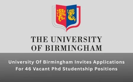 University Of Birmingham Invites Applications For 46 Vacant Phd Studentship Positions