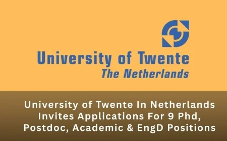 University of Twente In Netherlands Invites Applications For 9 Phd, Postdoc, Academic & EngD Positions