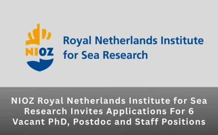 NIOZ Royal Netherlands Institute for Sea Research Invites Applications For 6 Vacant PhD, Postdoc and Staff Positions