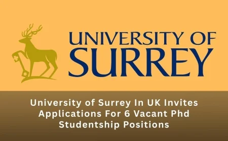 University of Surrey In UK Invites Applications For 6 Vacant Phd Studentship Positions