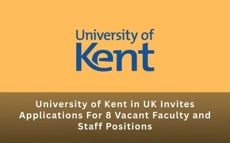 University of Kent in UK Invites Applications For 8 Vacant Faculty and Staff Positions