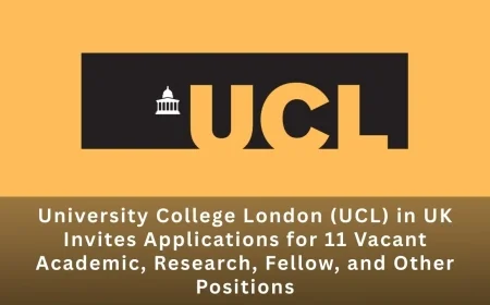 University College London (UCL) in UK Invites Applications for 11 Vacant Academic, Research, Fellow, and Other Positions