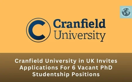 Cranfield University in UK Invites Applications For 6 Vacant PhD Studentship Positions