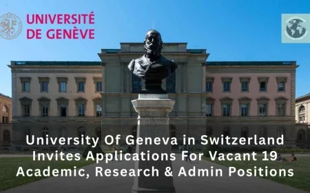 University Of Geneva in Switzerland Invites Applications For Vacant 29 Academic, Research & Admin Positions