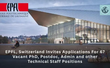 EPFL In Switzerland Invites Applications For 67 Vacant PhD, Postdoc, Admin and other Technical Staff Positions