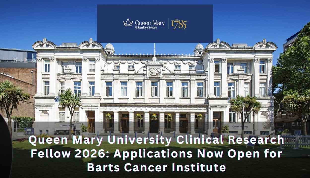 Queen Mary University Clinical Research Fellow 2026: Applications Now Open for Barts Cancer Institute, UK