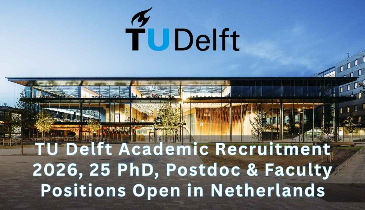 TU Delft Academic Recruitment 2026, 25 PhD, Postdoc & Faculty Positions Open in Netherlands