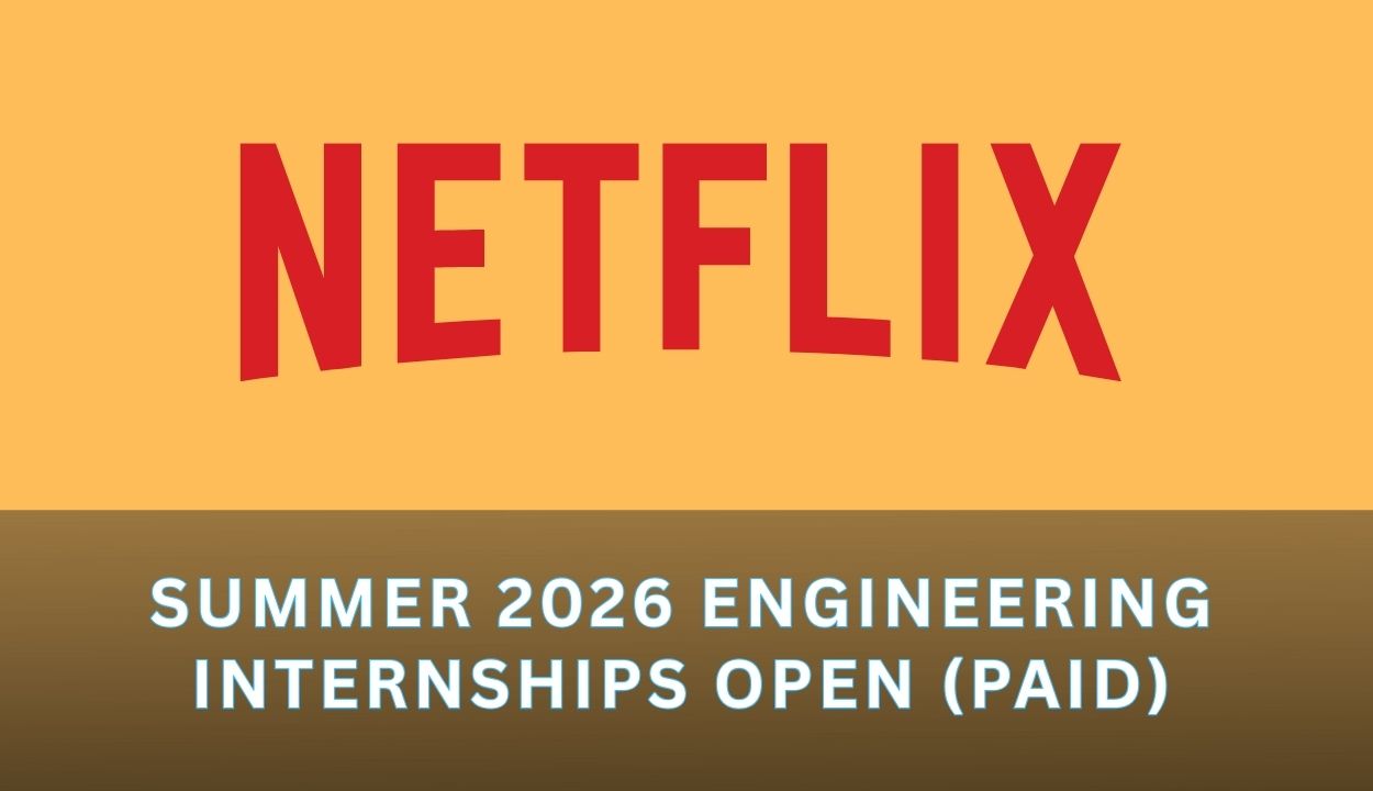 (PAID) Netflix Summer 2026 Engineering Internships Open