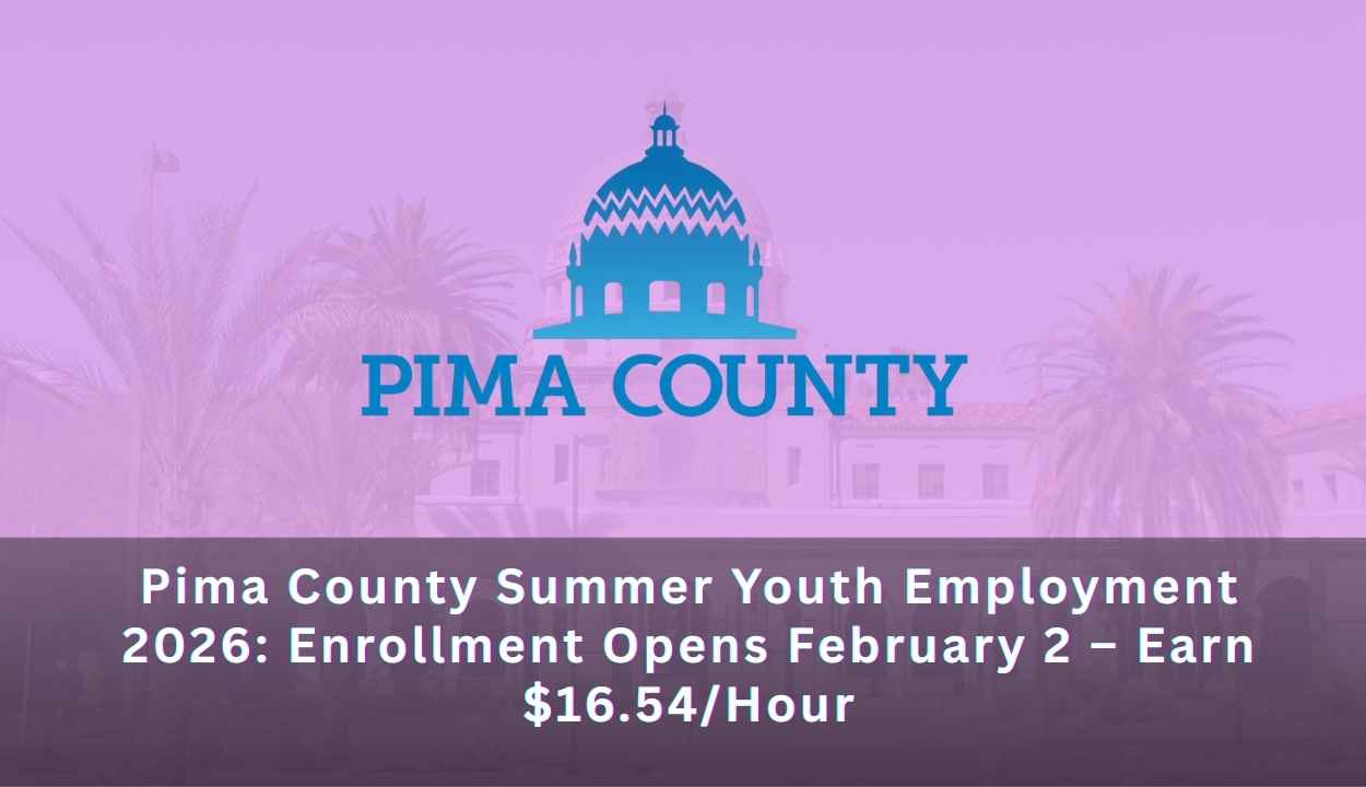 Pima County Summer Youth Employment 2026: Enrollment Opens February 2 – Earn $16.54/Hour