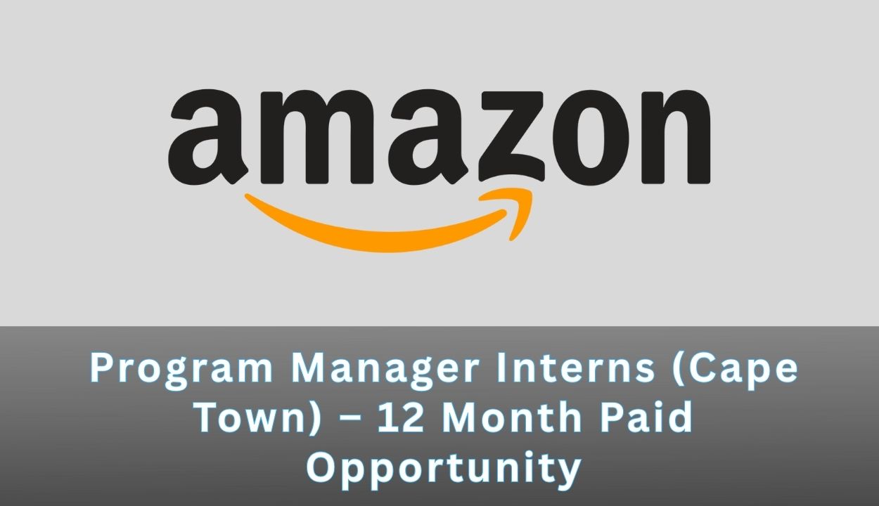 Amazon South Africa is Hiring Program Manager Interns (Cape Town) – 12 Month Paid Opportunity
