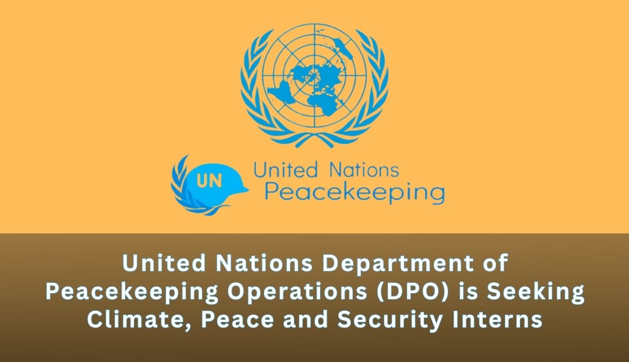 United Nations Department of Peacekeeping Operations (DPO) is Seeking Climate, Peace and Security Interns – Apply Before 6 February 2026