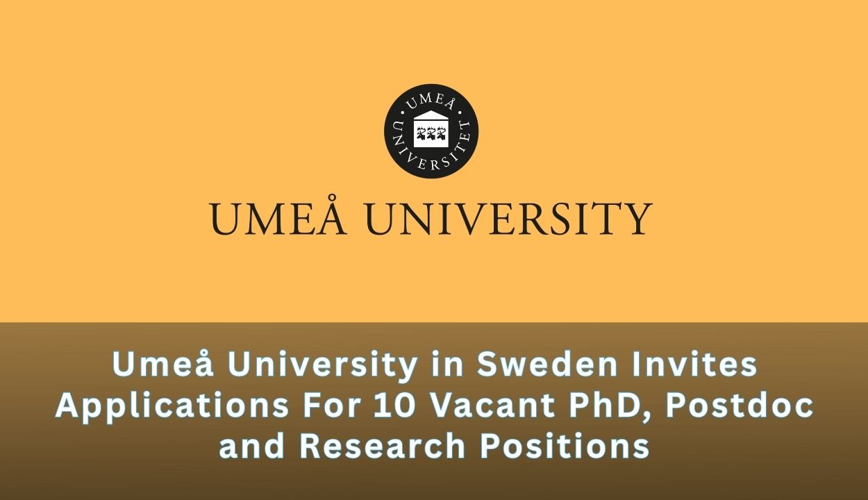 Umeå University in Sweden Invites Applications For 10 Vacant PhD, Postdoc and Research Positions