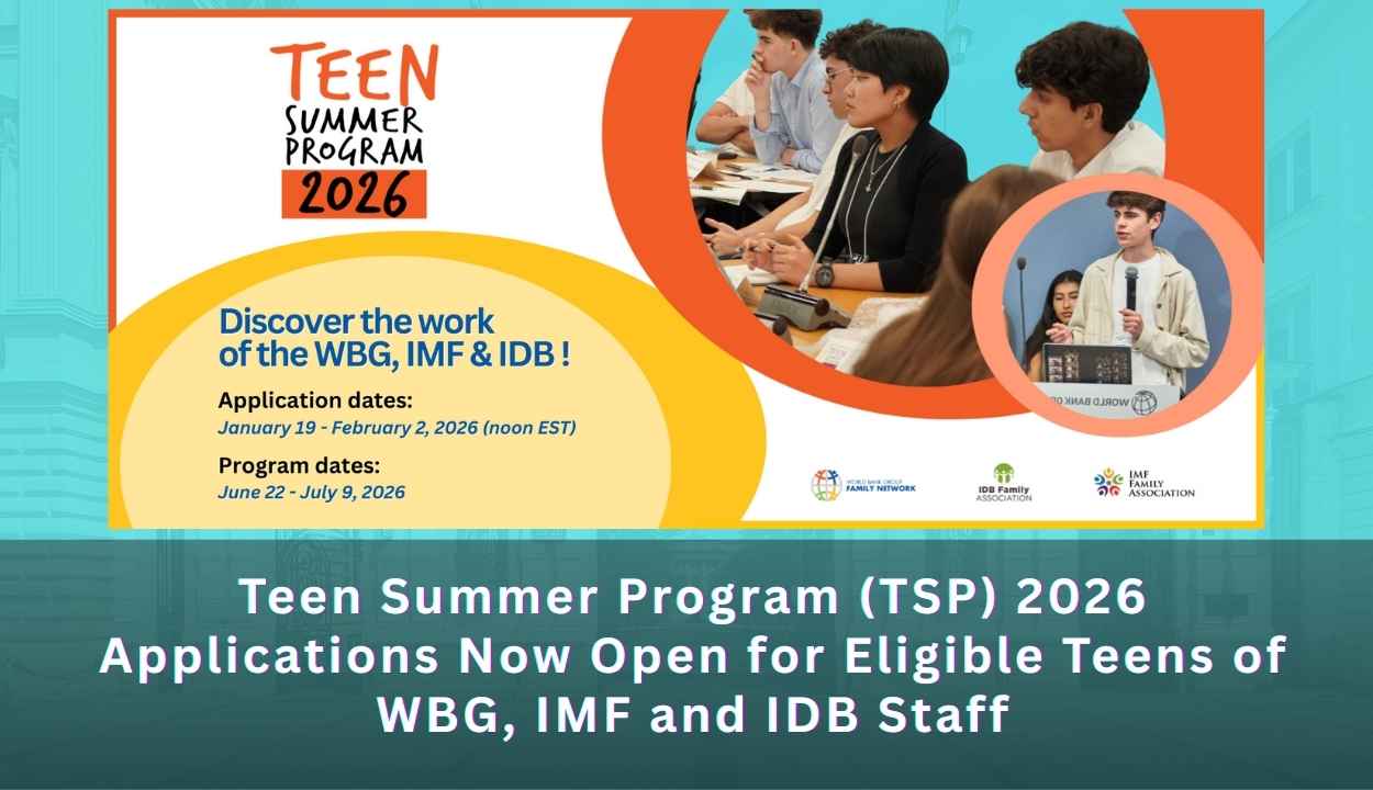 Teen Summer Program (TSP) 2026 Applications Now Open for Eligible Teens of WBG, IMF and IDB Staff