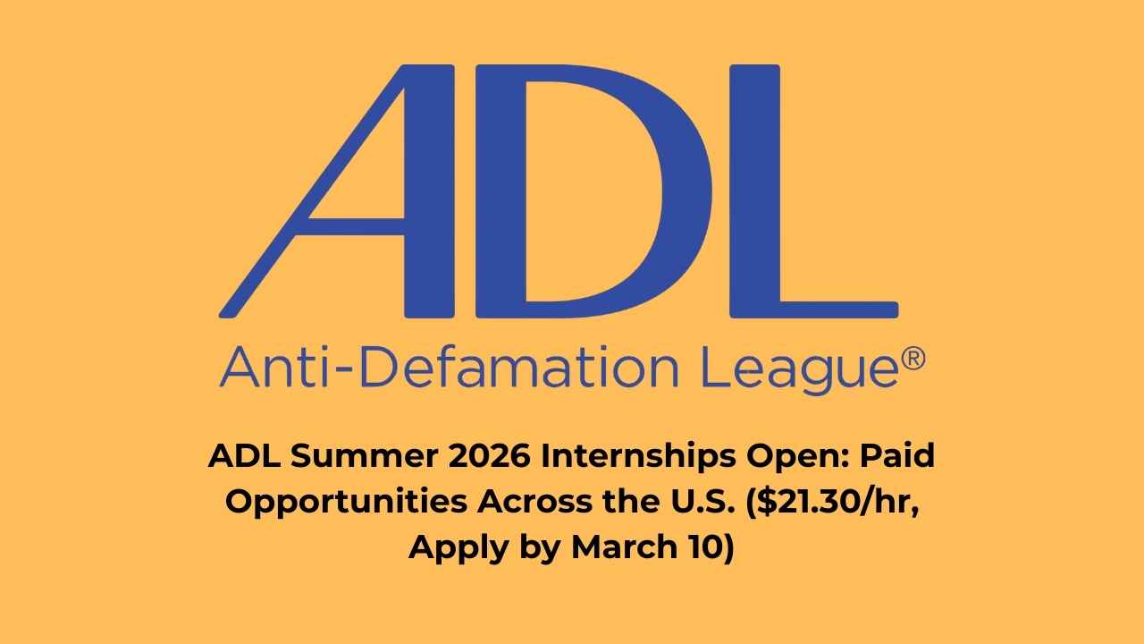 ADL Summer 2026 Internships Open: Paid Opportunities Across the U.S. ($21.30/hr, Apply by March 10)