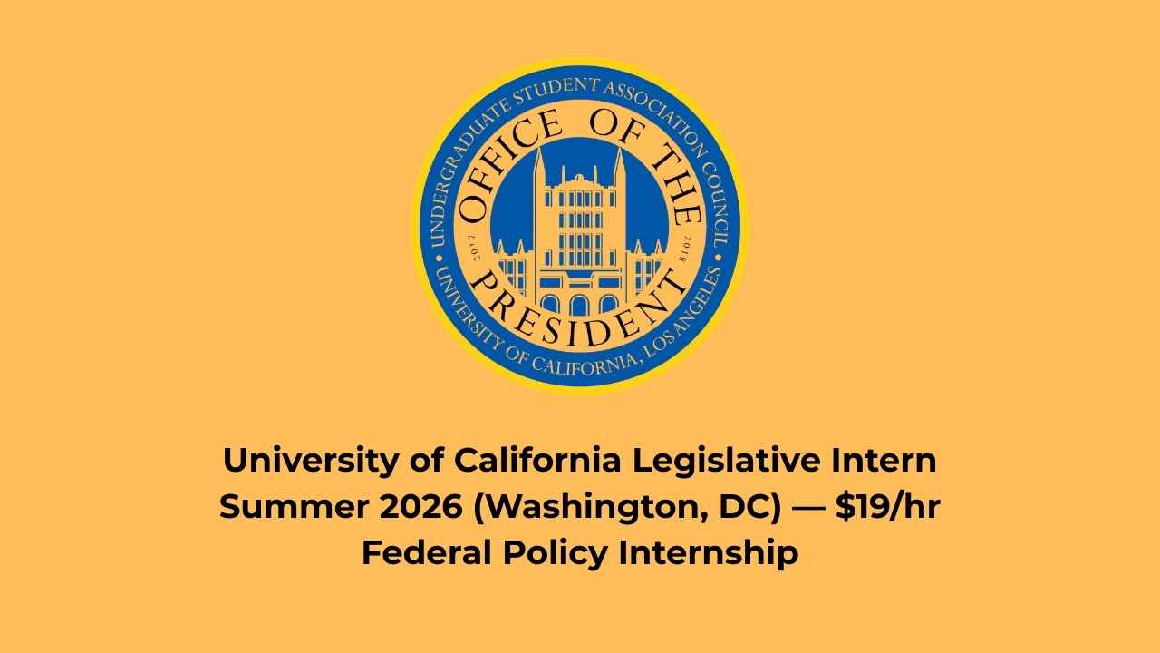 University of California Legislative Intern Summer 2026 (Washington, DC) — $19/hr Federal Policy Internship