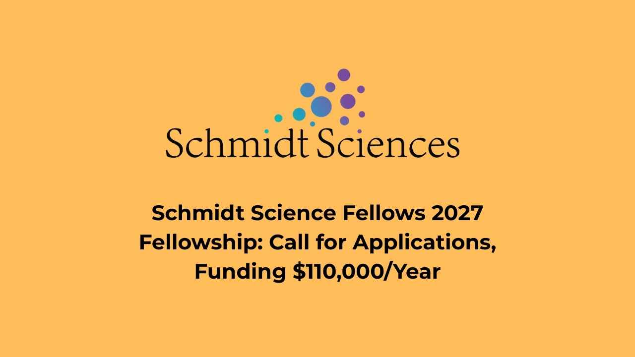 Schmidt Science Fellows 2027 Fellowship: Call for Applications, Funding $110,000/Year