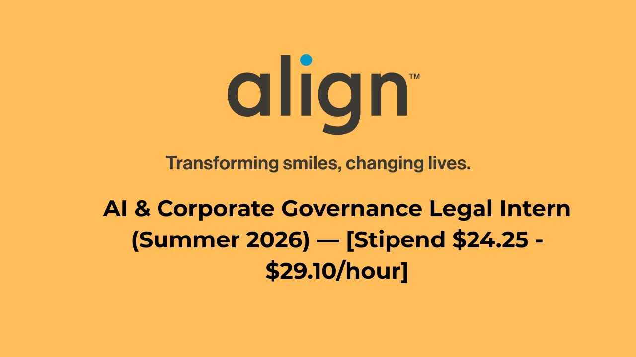 Align Technology AI & Corporate Governance Legal Intern (Summer 2026) — [Stipend $24.25 - $29.10/hour]