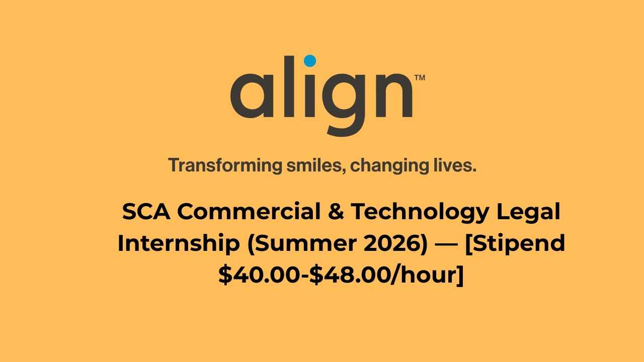 Align Technology SCA Commercial & Technology Legal Internship (Summer 2026) — [Stipend $40.00-$48.00/hour]