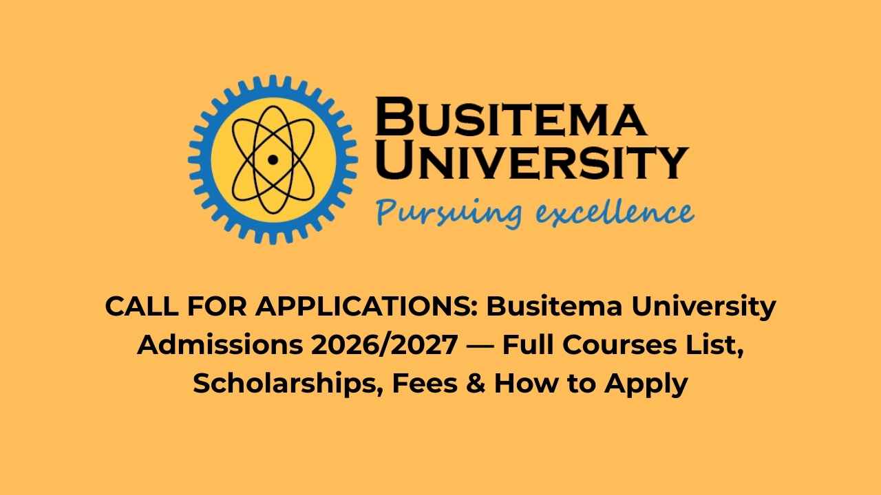 CALL FOR APPLICATIONS: Busitema University Admissions 2026/2027 — Full Courses List, Scholarships, Fees & How to Apply