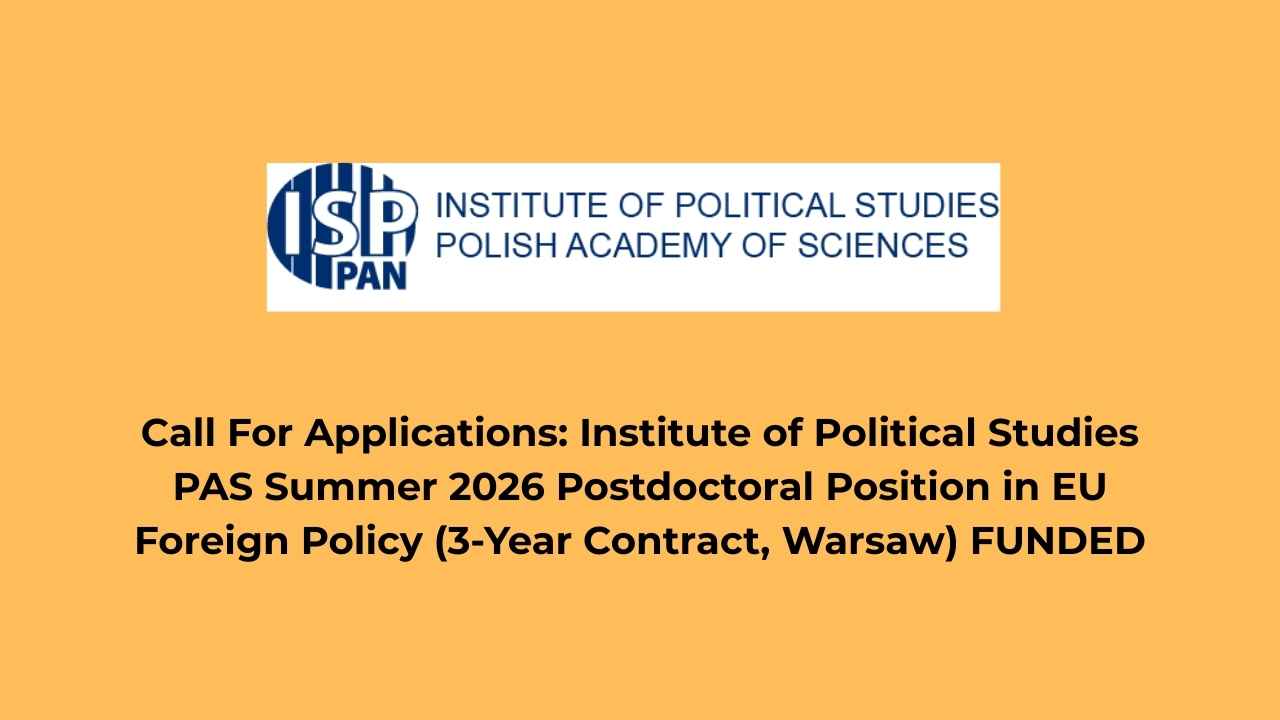Call For Applications: Institute of Political Studies PAS Summer 2026 Postdoctoral Position in EU Foreign Policy (3-Year Contract, Warsaw) FUNDED