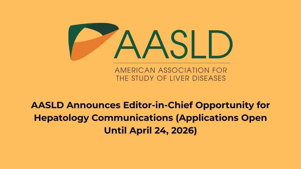 AASLD Announces Editor-in-Chief Opportunity for Hepatology Communications (Applications Open Until April 24, 2026)