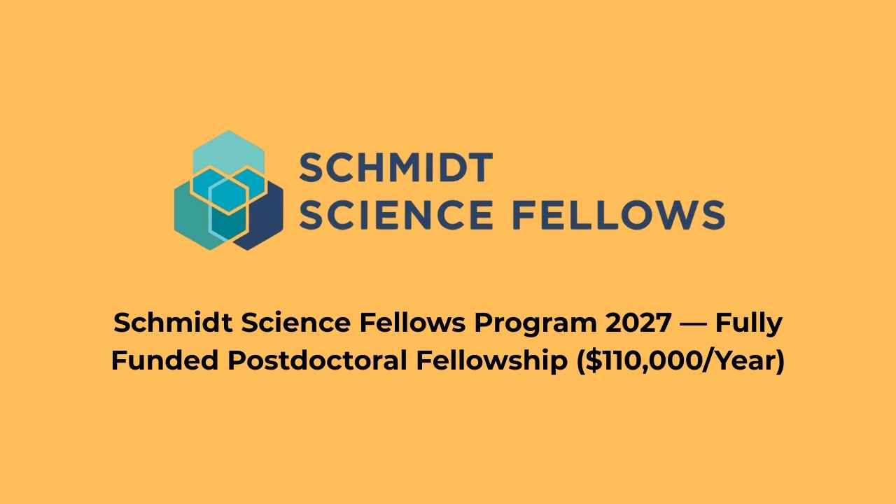 Schmidt Science Fellows Program 2027 — Fully Funded Postdoctoral Fellowship ($110,000/Year)