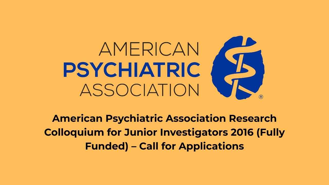 American Psychiatric Association Research Colloquium for Junior Investigators 2016 (Fully Funded) – Call for Applications