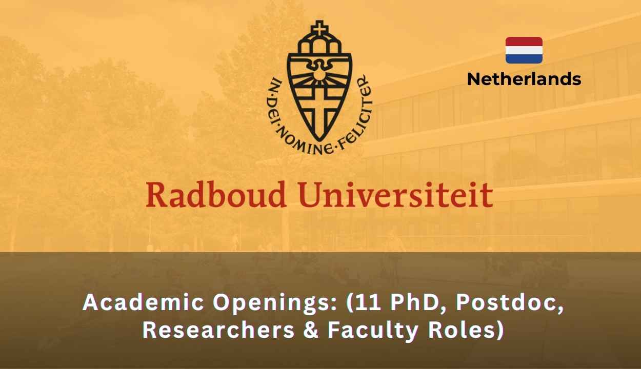 Academic Openings at Radboud University In Netherlands (11 PhD, Postdoc, Researchers & Faculty Roles)